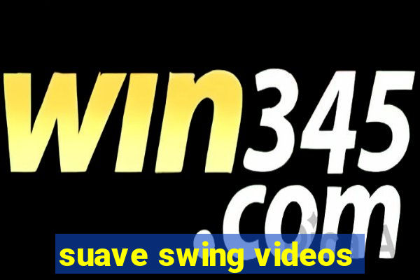 suave swing videos